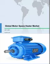 Global Motor Space Heater Market 2017-2021